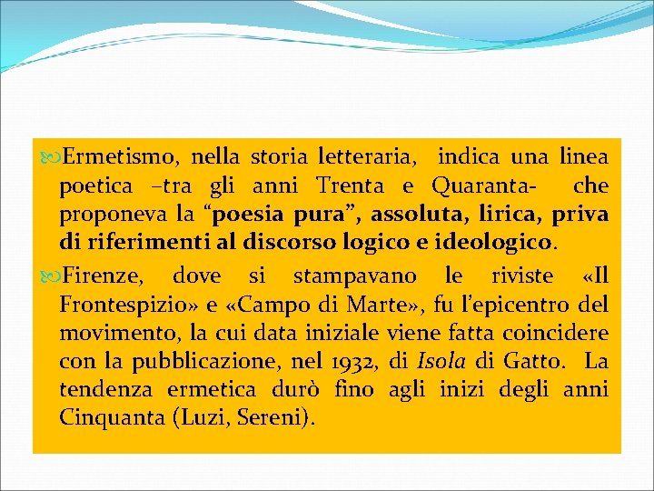  Ermetismo, nella storia letteraria, indica una linea poetica –tra gli anni Trenta e