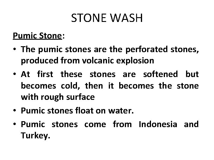 STONE WASH Pumic Stone: • The pumic stones are the perforated stones, produced from