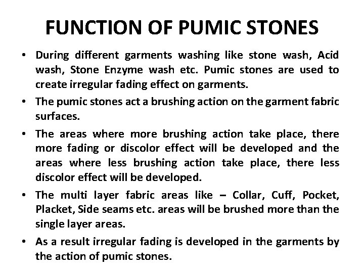 FUNCTION OF PUMIC STONES • During different garments washing like stone wash, Acid wash,