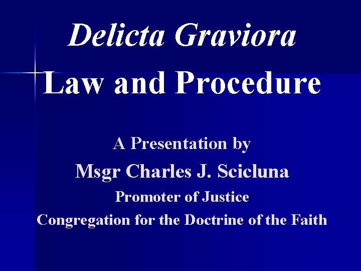 Delicta Graviora Law and Procedure A Presentation by Msgr Charles J. Scicluna Promoter of