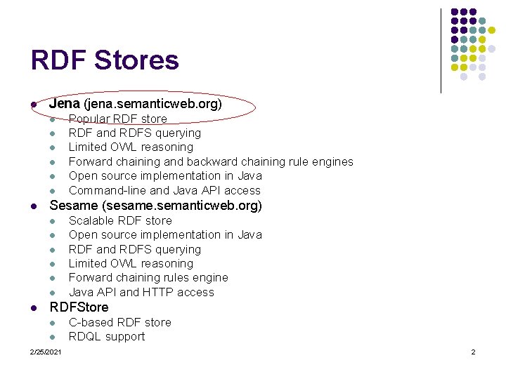 RDF Stores l Jena (jena. semanticweb. org) l l l l Sesame (sesame. semanticweb.