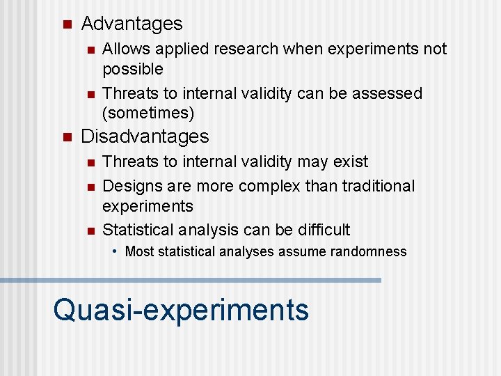 n Advantages n n n Allows applied research when experiments not possible Threats to n Advantages n n n Allows applied research when experiments not possible Threats to