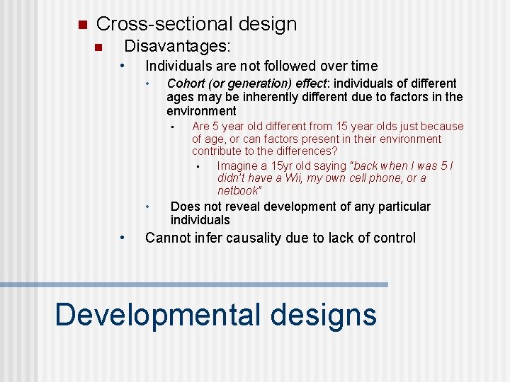n Cross-sectional design n Disavantages: • Individuals are not followed over time • Cohort n Cross-sectional design n Disavantages: • Individuals are not followed over time • Cohort