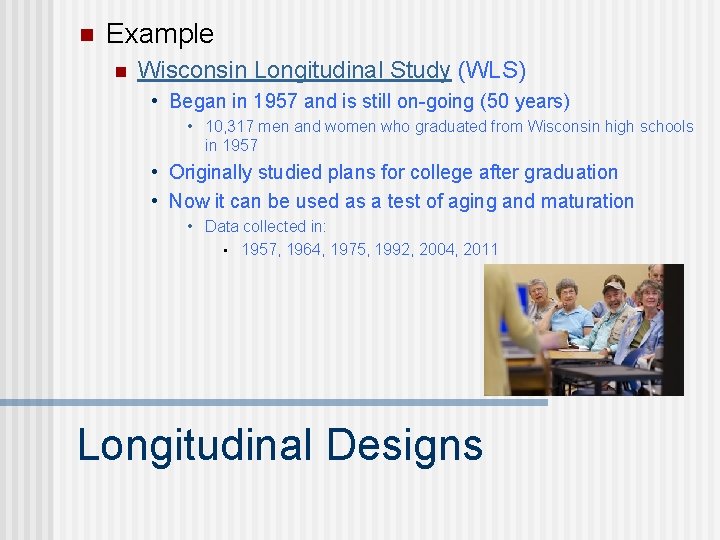 n Example n Wisconsin Longitudinal Study (WLS) • Began in 1957 and is still n Example n Wisconsin Longitudinal Study (WLS) • Began in 1957 and is still