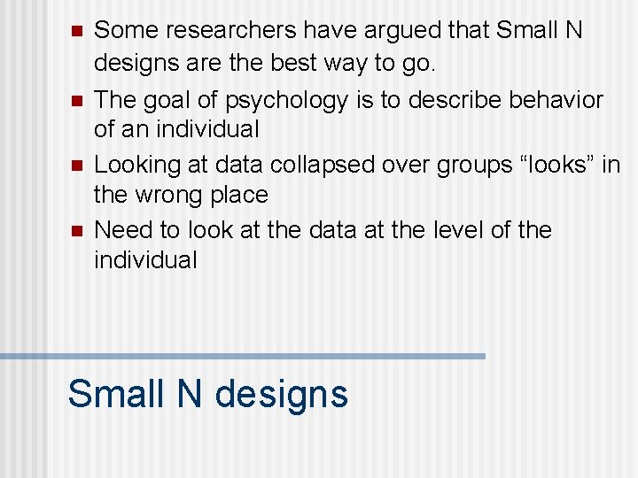 n n Some researchers have argued that Small N designs are the best way n n Some researchers have argued that Small N designs are the best way