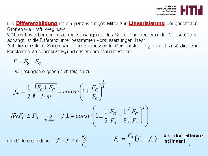 Die Differenzbildung ist ein ganz wichtiges Mittel zur Linearisierung bei gerichteten Größen wie Kraft, Die Differenzbildung ist ein ganz wichtiges Mittel zur Linearisierung bei gerichteten Größen wie Kraft,