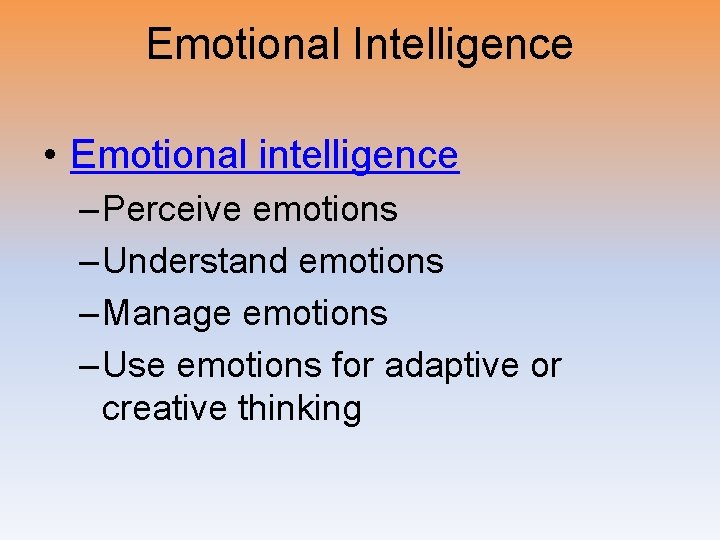Emotional Intelligence • Emotional intelligence – Perceive emotions – Understand emotions – Manage emotions
