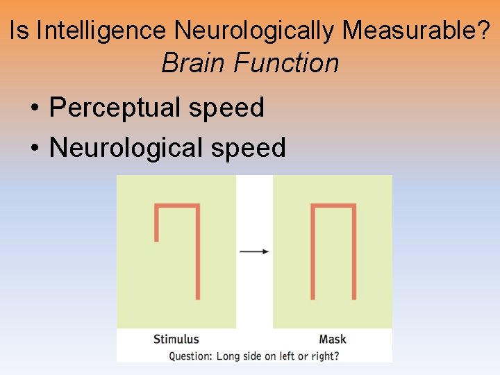 Is Intelligence Neurologically Measurable? Brain Function • Perceptual speed • Neurological speed 