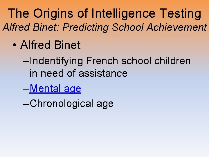The Origins of Intelligence Testing Alfred Binet: Predicting School Achievement • Alfred Binet –