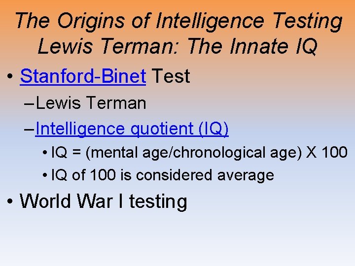 The Origins of Intelligence Testing Lewis Terman: The Innate IQ • Stanford-Binet Test –
