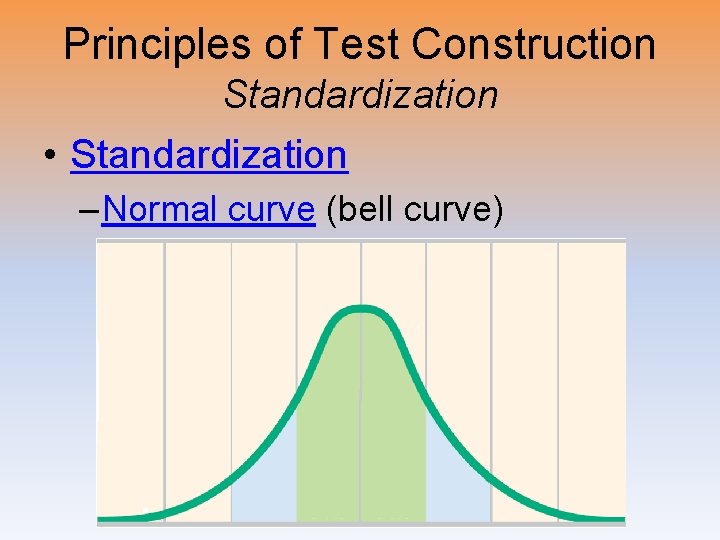Principles of Test Construction Standardization • Standardization – Normal curve (bell curve) 