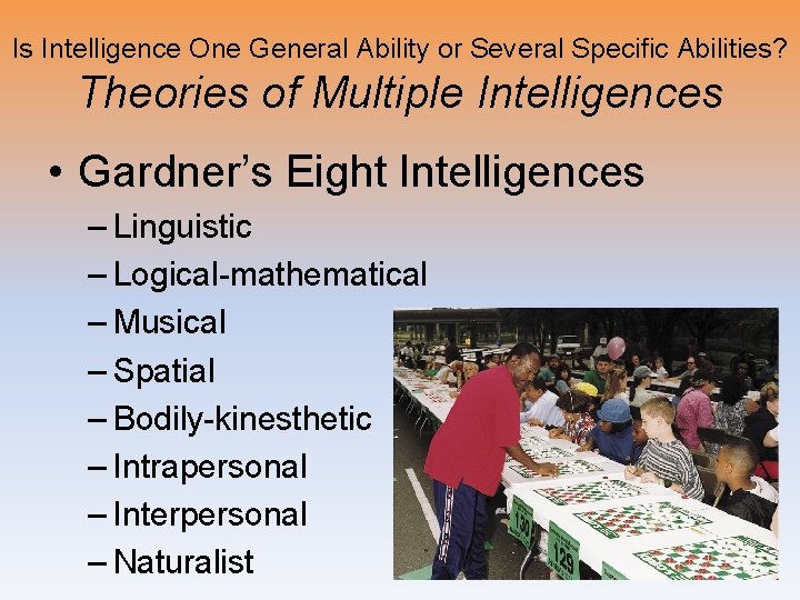 Is Intelligence One General Ability or Several Specific Abilities? Theories of Multiple Intelligences •