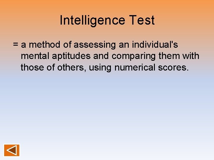Intelligence Test = a method of assessing an individual's mental aptitudes and comparing them