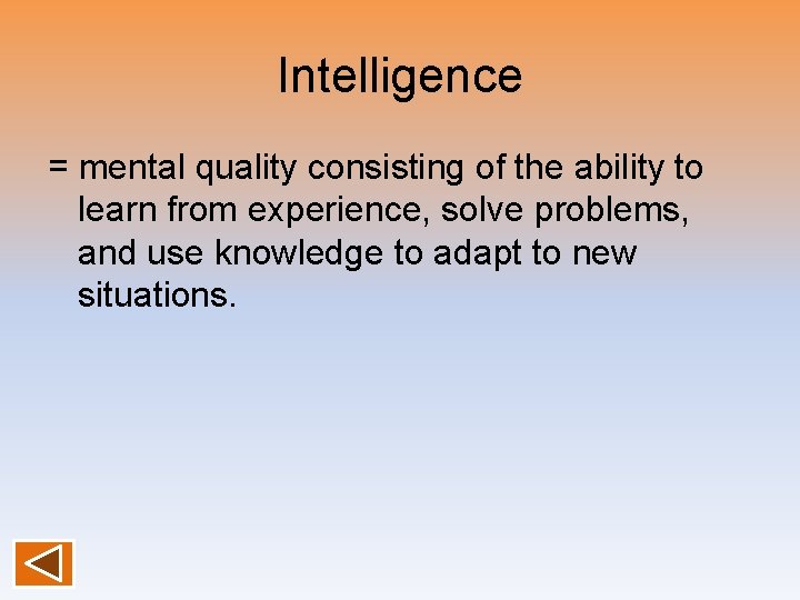 Intelligence = mental quality consisting of the ability to learn from experience, solve problems,
