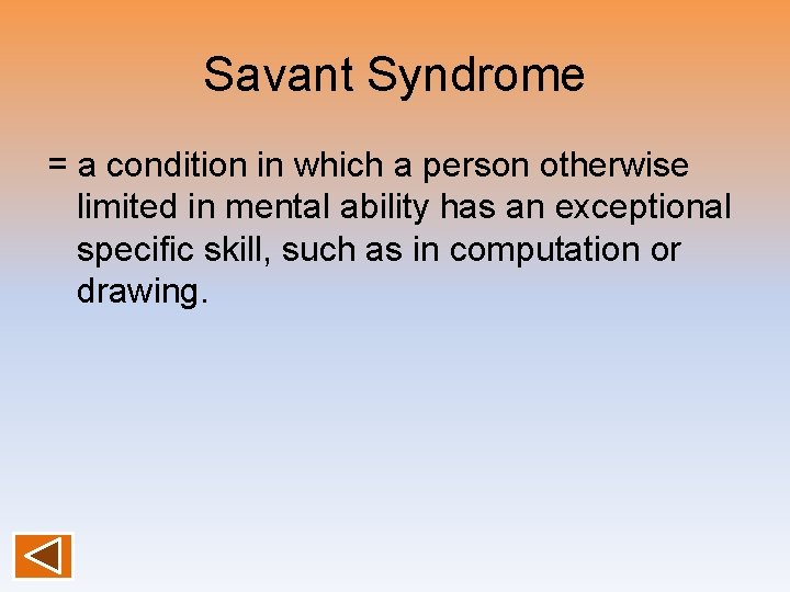 Savant Syndrome = a condition in which a person otherwise limited in mental ability