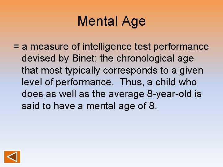 Mental Age = a measure of intelligence test performance devised by Binet; the chronological
