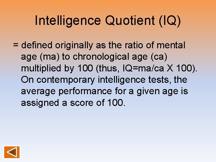 Intelligence Quotient (IQ) = defined originally as the ratio of mental age (ma) to