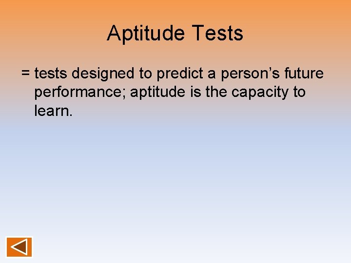 Aptitude Tests = tests designed to predict a person’s future performance; aptitude is the