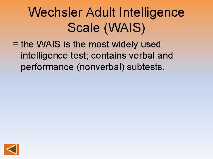 Wechsler Adult Intelligence Scale (WAIS) = the WAIS is the most widely used intelligence