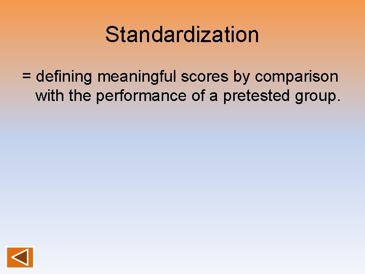 Standardization = defining meaningful scores by comparison with the performance of a pretested group.