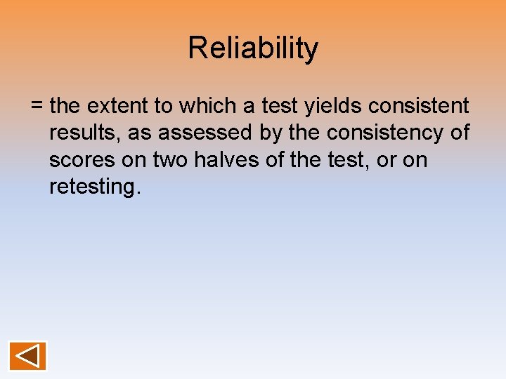 Reliability = the extent to which a test yields consistent results, as assessed by