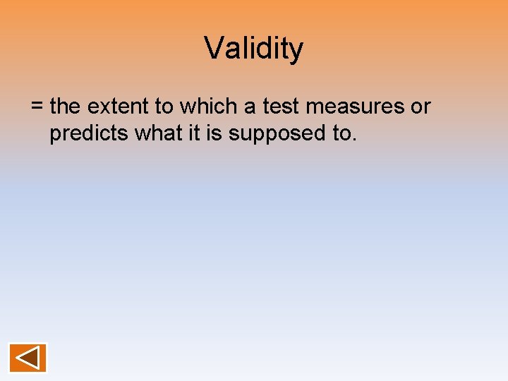 Validity = the extent to which a test measures or predicts what it is