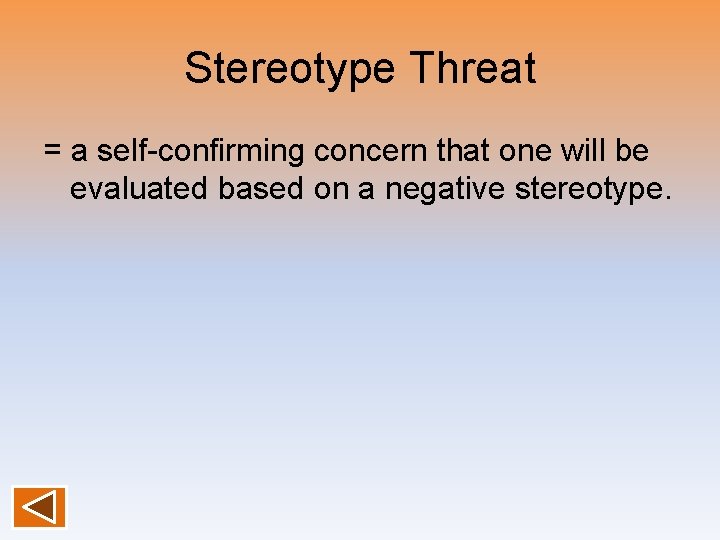 Stereotype Threat = a self-confirming concern that one will be evaluated based on a