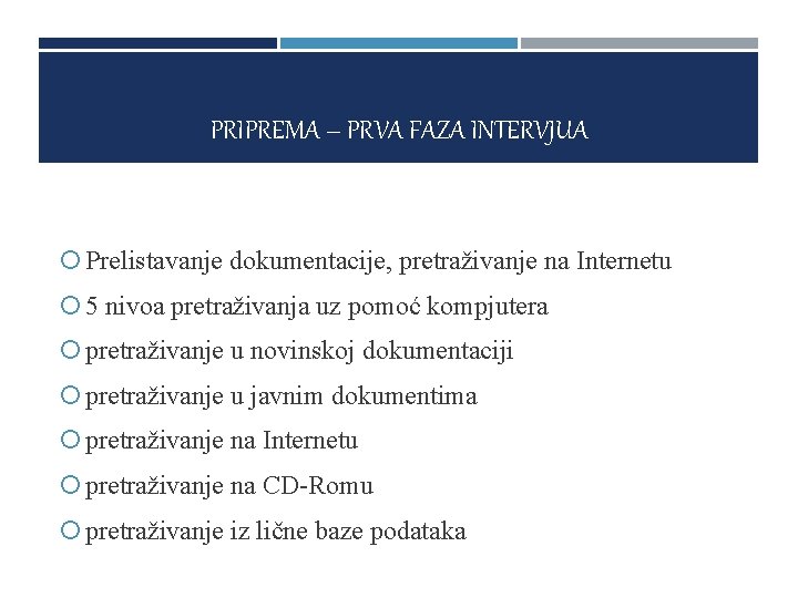 PRIPREMA – PRVA FAZA INTERVJUA Prelistavanje dokumentacije, pretraživanje na Internetu 5 nivoa pretraživanja uz