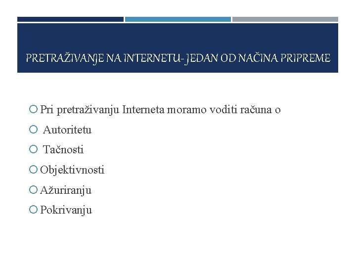 PRETRAŽIVANJE NA INTERNETU- JEDAN OD NAČINA PRIPREME Pri pretraživanju Interneta moramo voditi računa o