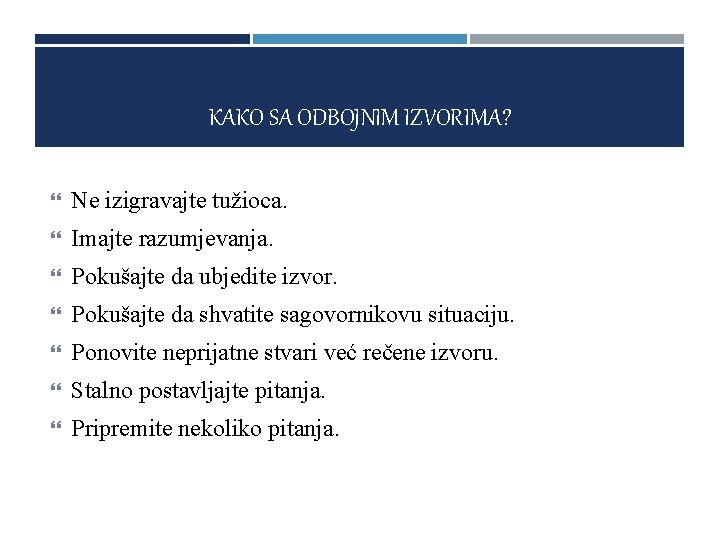 KAKO SA ODBOJNIM IZVORIMA? Ne izigravajte tužioca. Imajte razumjevanja. Pokušajte da ubjedite izvor. Pokušajte KAKO SA ODBOJNIM IZVORIMA? Ne izigravajte tužioca. Imajte razumjevanja. Pokušajte da ubjedite izvor. Pokušajte
