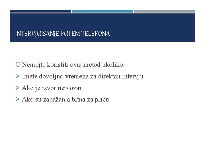 INTERVJUISANJE PUTEM TELEFONA Nemojte koristiti ovaj metod ukoliko: Ø Imate dovoljno vremena za direktan