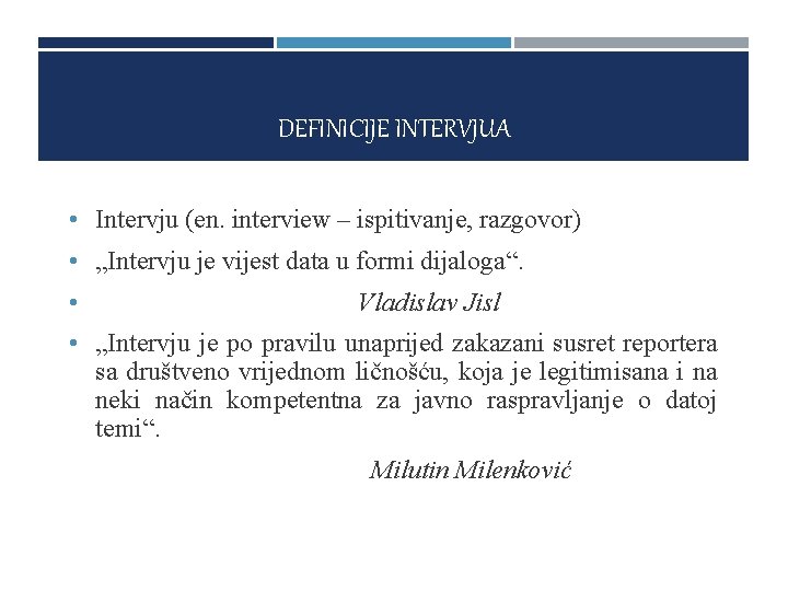 DEFINICIJE INTERVJUA • Intervju (en. interview – ispitivanje, razgovor) • „Intervju je vijest data