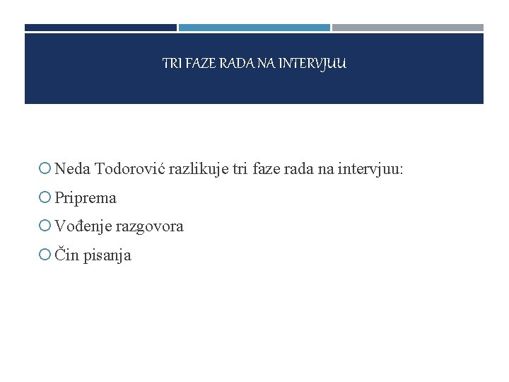 TRI FAZE RADA NA INTERVJUU Neda Todorović razlikuje tri faze rada na intervjuu: Priprema TRI FAZE RADA NA INTERVJUU Neda Todorović razlikuje tri faze rada na intervjuu: Priprema