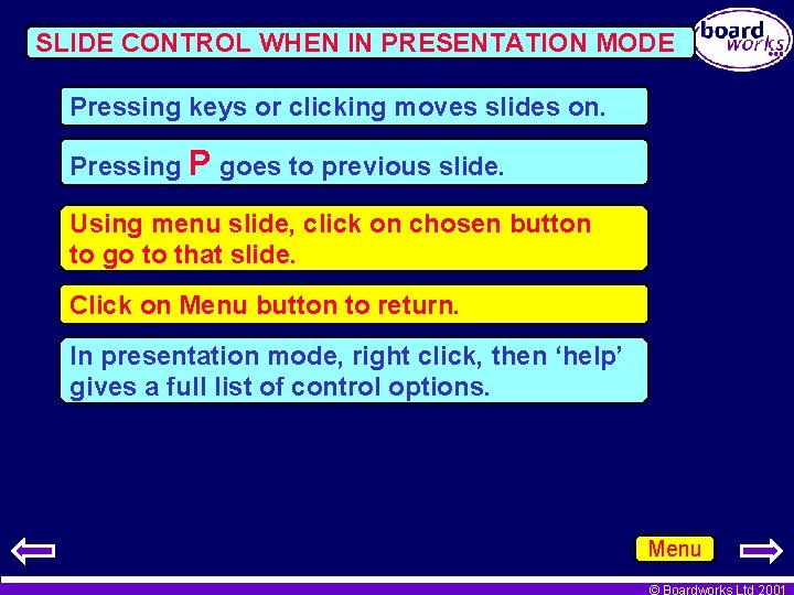 SLIDE CONTROL WHEN IN PRESENTATION MODE Pressing keys or clicking moves slides on. Pressing