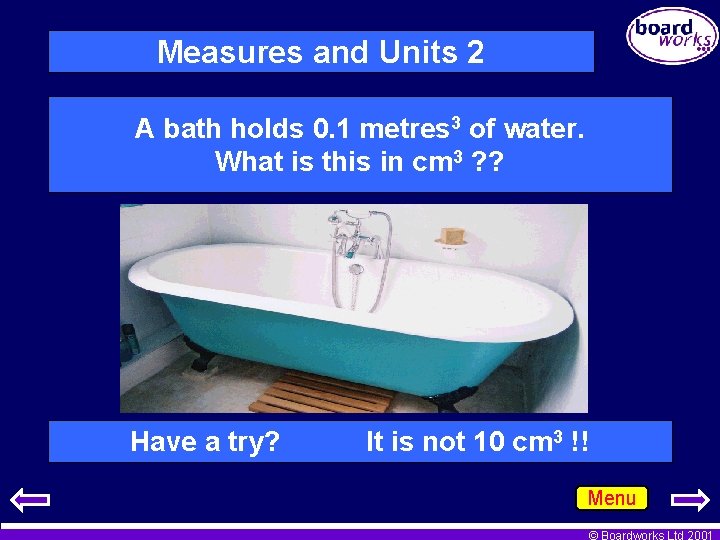 Measures and Units 2 A bath holds 0. 1 metres 3 of water. What