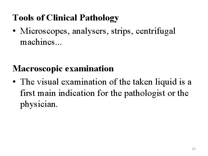 Tools of Clinical Pathology • Microscopes, analysers, strips, centrifugal machines. . . Macroscopic examination