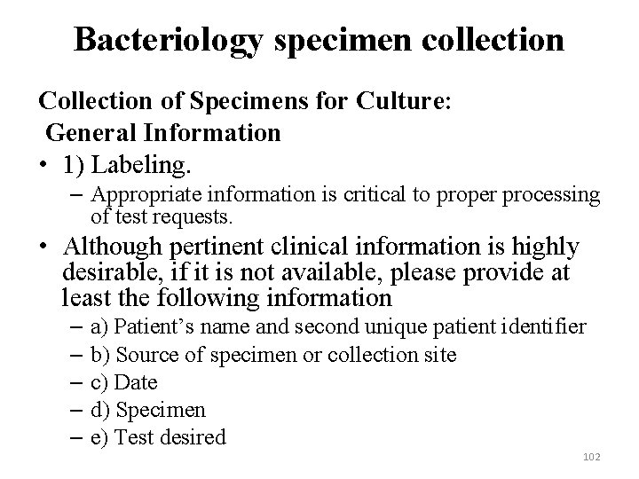 Bacteriology specimen collection Collection of Specimens for Culture: General Information • 1) Labeling. –