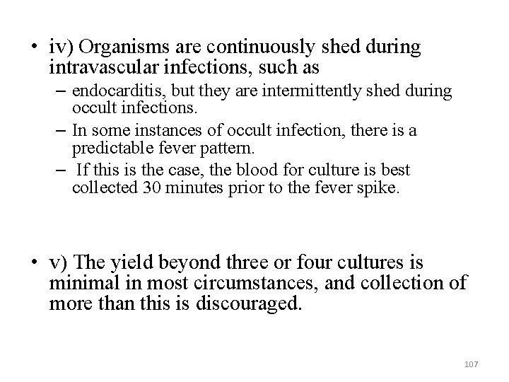  • iv) Organisms are continuously shed during intravascular infections, such as – endocarditis,