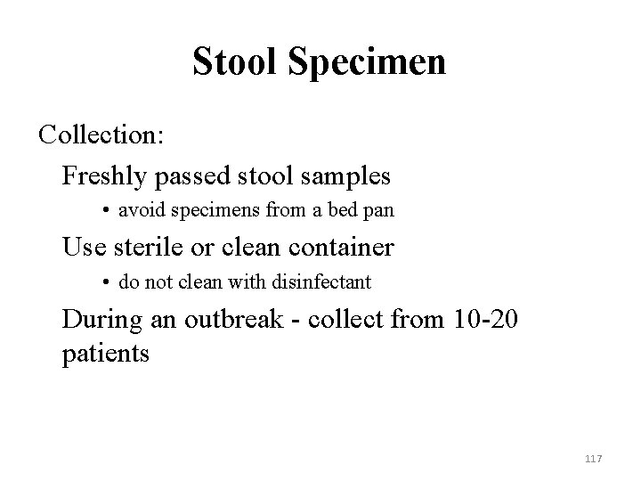 Stool Specimen Collection: Freshly passed stool samples • avoid specimens from a bed pan