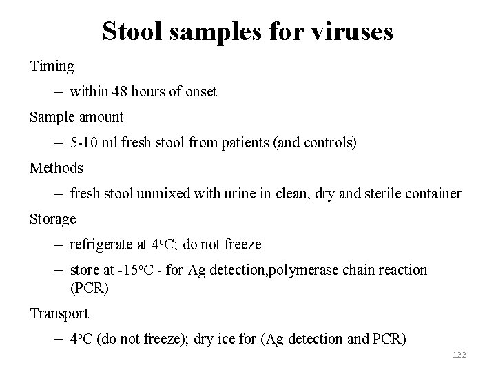 Stool samples for viruses Timing – within 48 hours of onset Sample amount –