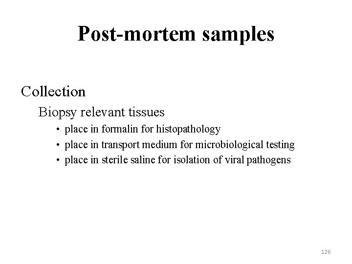 Post-mortem samples Collection Biopsy relevant tissues • place in formalin for histopathology • place