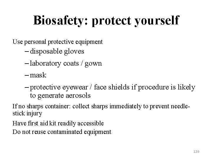 Biosafety: protect yourself Use personal protective equipment – disposable gloves – laboratory coats /