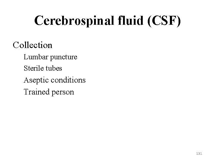 Cerebrospinal fluid (CSF) Collection Lumbar puncture Sterile tubes Aseptic conditions Trained person 131 