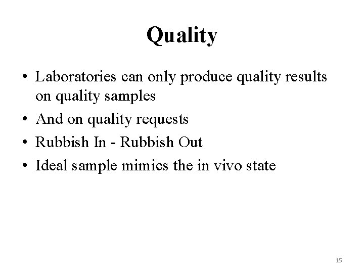 Quality • Laboratories can only produce quality results on quality samples • And on