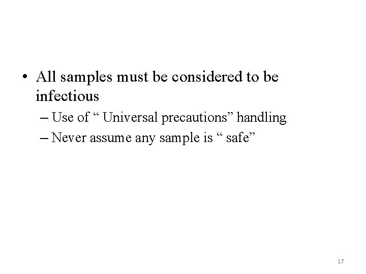  • All samples must be considered to be infectious – Use of “