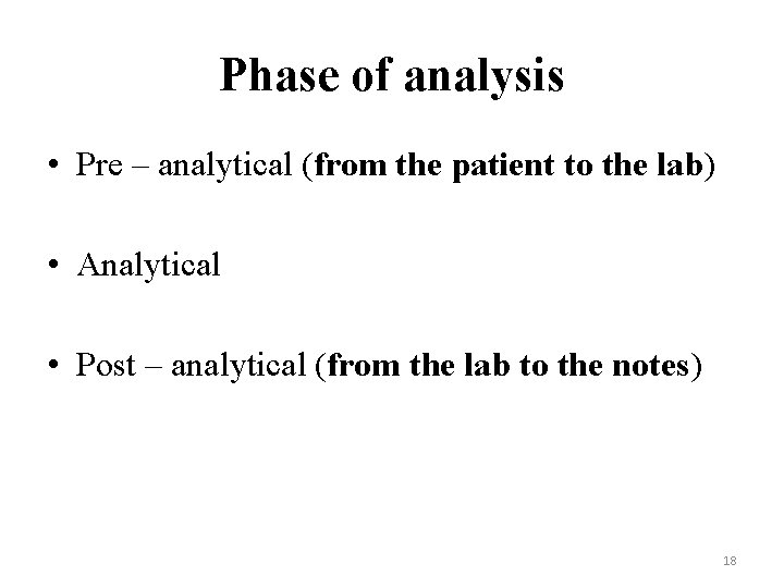Phase of analysis • Pre – analytical (from the patient to the lab) •
