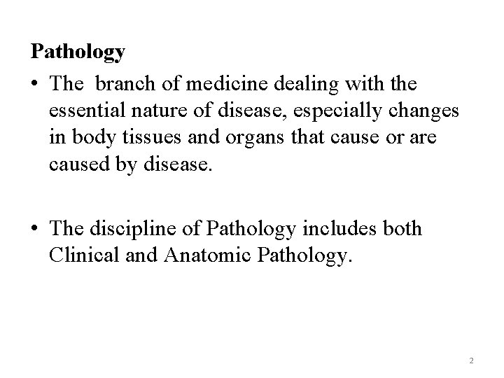 Pathology • The branch of medicine dealing with the essential nature of disease, especially