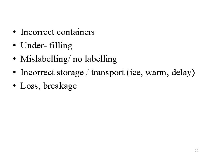  • • • Incorrect containers Under- filling Mislabelling/ no labelling Incorrect storage /