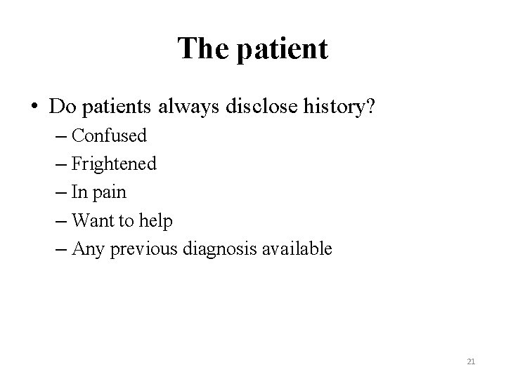 The patient • Do patients always disclose history? – Confused – Frightened – In