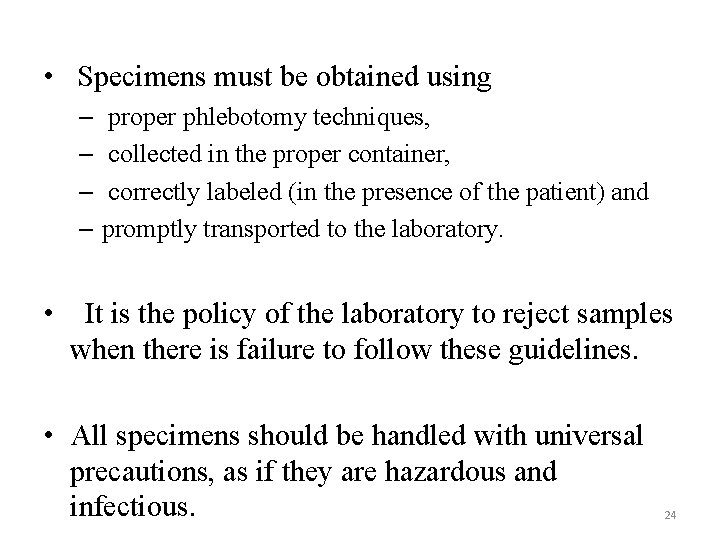  • Specimens must be obtained using – proper phlebotomy techniques, – collected in